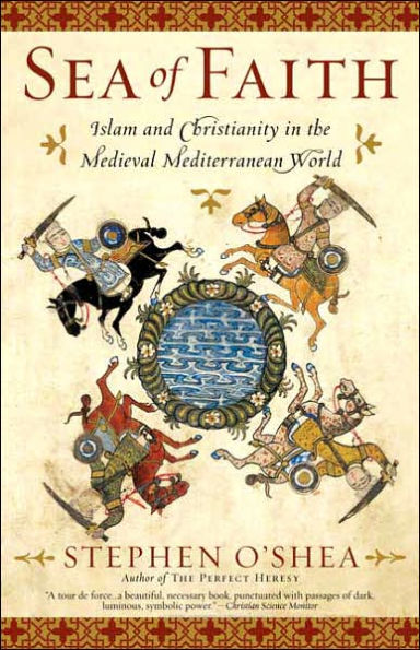 Sea of Faith: Islam and Christianity in the Medieval Mediterranean World