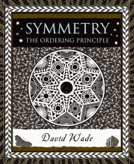 Title: Symmetry: The Ordering Principle, Author: David Wade