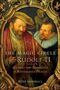Magic Circle of Rudolf II: Alchemy and Astrology in Renaissance Prague / Edition 1