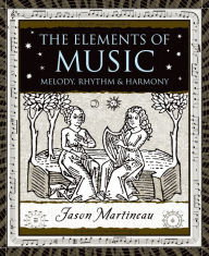 Title: Elements of Music: Melody, Rhythm, and Harmony, Author: Jason Martineau