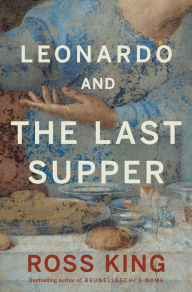Title: Leonardo and the Last Supper, Author: Ross King