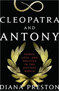Cleopatra and Antony: Power, Love, and Politics in the Ancient World