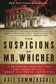 Title: The Suspicions of Mr. Whicher: A Shocking Murder and the Undoing of a Great Victorian Detective, Author: Kate Summerscale
