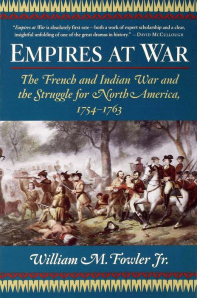 Empires at War: The French and Indian War and the Struggle for North America, 1754-1763