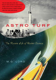 Title: Astro Turf: The Private Life of Rocket Science, Author: M. G. Lord