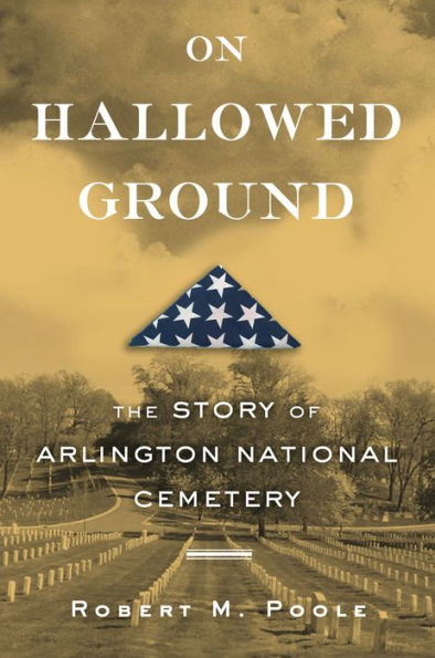 On Hallowed Ground: The Story of Arlington National Cemetery