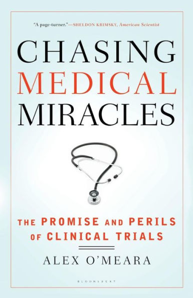 Chasing Medical Miracles: The Promise and Perils of Clinical Trials