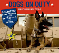 Title: Dogs on Duty: Soldiers' Best Friends on the Battlefield and Beyond, Author: Dorothy Hinshaw Patent