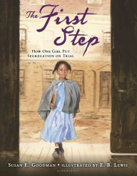 Title: The First Step: How One Girl Put Segregation on Trial, Author: Susan E. Goodman