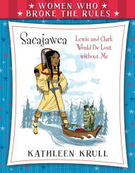 Title: Sacajawea (Women Who Broke the Rules Series), Author: Kathleen Krull