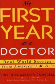 My First Year as a Doctor: Real World Stories from America's M.D.'S