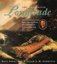 Illustrated Longitude: The True Story of a Lone Genius Who Solved the Greatest Scientific Problem of His Time