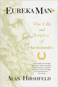 Eureka Man: The Life and Legacy of Archimedes