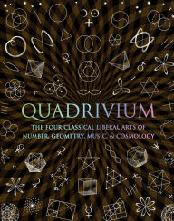 Title: Quadrivium: The Four Classical Liberal Arts of Number, Geometry, Music, & Cosmology, Author: Bloomsbury USA