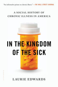 Title: In the Kingdom of the Sick: A Social History of Chronic Illness in America, Author: Laurie Edwards