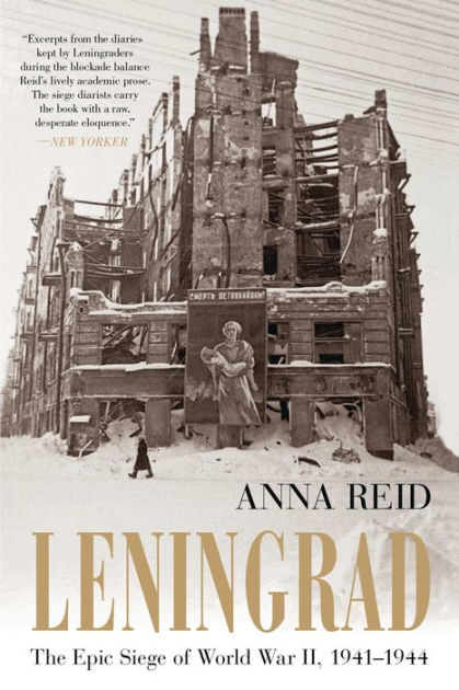 Leningrad: The Epic Siege of World War II, 1941-1944 by Anna Reid ...