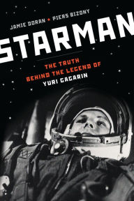 Title: Starman: The Truth Behind the Legend of Yuri Gagarin, Author: Piers Bizony