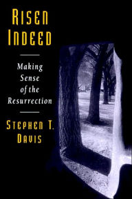 Title: Risen Indeed: Making Sense of the Resurrection / Edition 1, Author: Stephen T. Davis