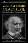 William Ewart Gladstone: Faith and Politics in Victorian Britain