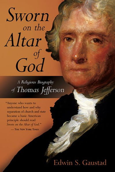 Sworn on the Altar of God: A Religious Biography of Thomas Jefferson