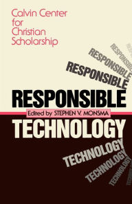 Title: Responsible Technology: A Christian Perspective, Author: Stephen V. Monsma
