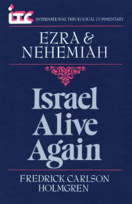 Title: Israel Alive Again: A Commentary on the Books of Ezra and Nehemiah, Author: Fredrick Carlson Holmgren