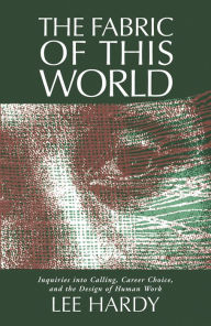 The Fabric of This World: Inquiries into Calling, Career Choice, and the Design of Human Work