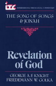 Title: Revelation of God: A Commentary on the Books of the Song of Songs and Jonah, Author: George Angus Fulton Knight