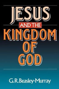 Title: Jesus and the Kingdom of God, Author: George Raymond Beasley-Murray