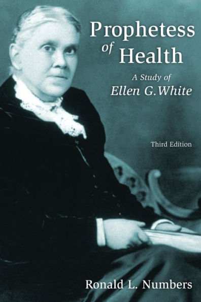 Prophetess of Health: A Study of Ellen G. White / Edition 3