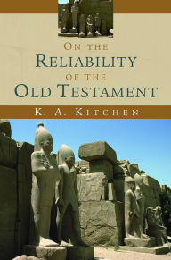 Title: On the Reliability of the Old Testament, Author: K. A. Kitchen