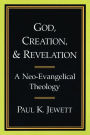 God, Creation, and Revelation: A Neo-Evangelical Theology