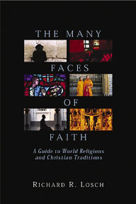 Title: The Many Faces of Faith: A Guide to World Religions and Christian Traditions, Author: Richard R. Losch