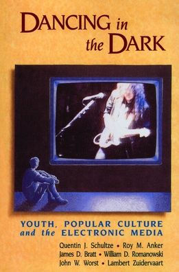 Dancing in the Dark: Youth, Popular Culture, and the Electronic Media