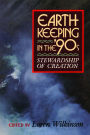 Earthkeeping in the Nineties: Stewardship of Creation / Edition 1