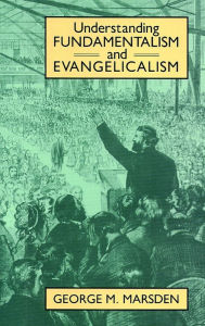 Title: Understanding Fundamentalism and Evangelicalism, Author: George Marsden