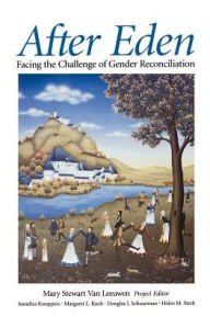 Title: After Eden: Facing the Challenge of Gender Reconciliation, Author: Mary Stewart Van Leeuwen