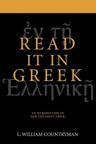 Title: Read It in Greek: An Introduction to New Testament Greek, Author: Louis Wm Countryman