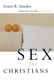 Sex for Christians: The Limits and Liberties of Sexual Living / Edition 1