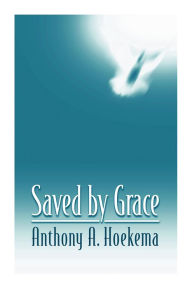 Title: Saved by Grace, Author: Anthony A. Hoekema