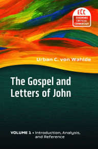 Title: The Gospel and Letters of John, Volume 1: Introduction, Analysis, and Reference, Author: Urban C. von Wahlde