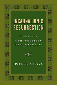 Title: Incarnation and Resurrection: Toward a Contemporary Understanding, Author: Paul D. Molnar