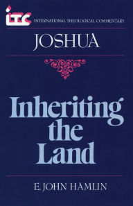 Title: Inheriting the Land: A Commentary on the Book of Joshua, Author: E. John Hamlin