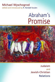 Title: Abraham's Promise: Judaism and Jewish-Christian Relations, Author: Michael Wyschogrod