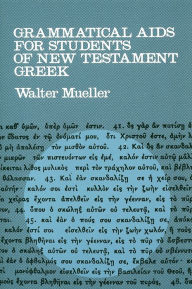 Title: Grammatical Aids for Students of New Testament Greek / Edition 1, Author: Walter Mueller