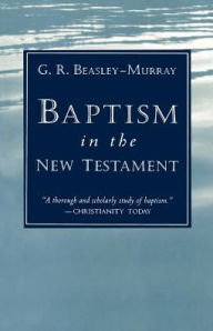 Title: Baptism in the New Testament, Author: George Raymond Beasley-Murray