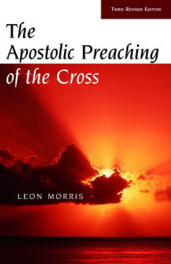 Title: The Apostolic Preaching of the Cross, Author: Leon Morris
