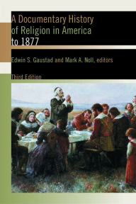 A Documentary History of Religion in America to 1877 / Edition 3