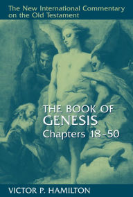 Title: The Book of Genesis, Chapters 18-50, Author: Victor P. Hamilton