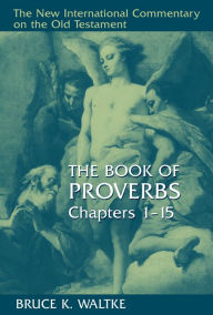 Title: The Book of Proverbs, Chapters 1-15, Author: Bruce K. Waltke